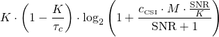 \begin{equation*}K \cdot \left( 1 - \frac{K}{\tau_c} \right) \cdot \log_2 \left( 1+ \frac{ c_{ \textrm{\tiny CSI}} \cdot M \cdot \frac{\mathrm{SNR}}{K}}{\mathrm{SNR}+ 1} \right)\end{equation*}