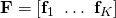  \mathbf{F} = [\mathbf{f}_1 \, \, \ldots \,\, \mathbf{f}_K]