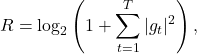 \begin{equation*}R = \text{log}_2\left(1 + \sum_{t=1}^T|g_t|^2\right),\end{equation*}