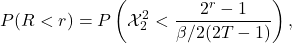 \begin{equation*}P(R<r) = P\left(\mathcal{X}_2^2 < \frac{2^r - 1}{\beta/2(2T-1)}\right),\end{equation*}